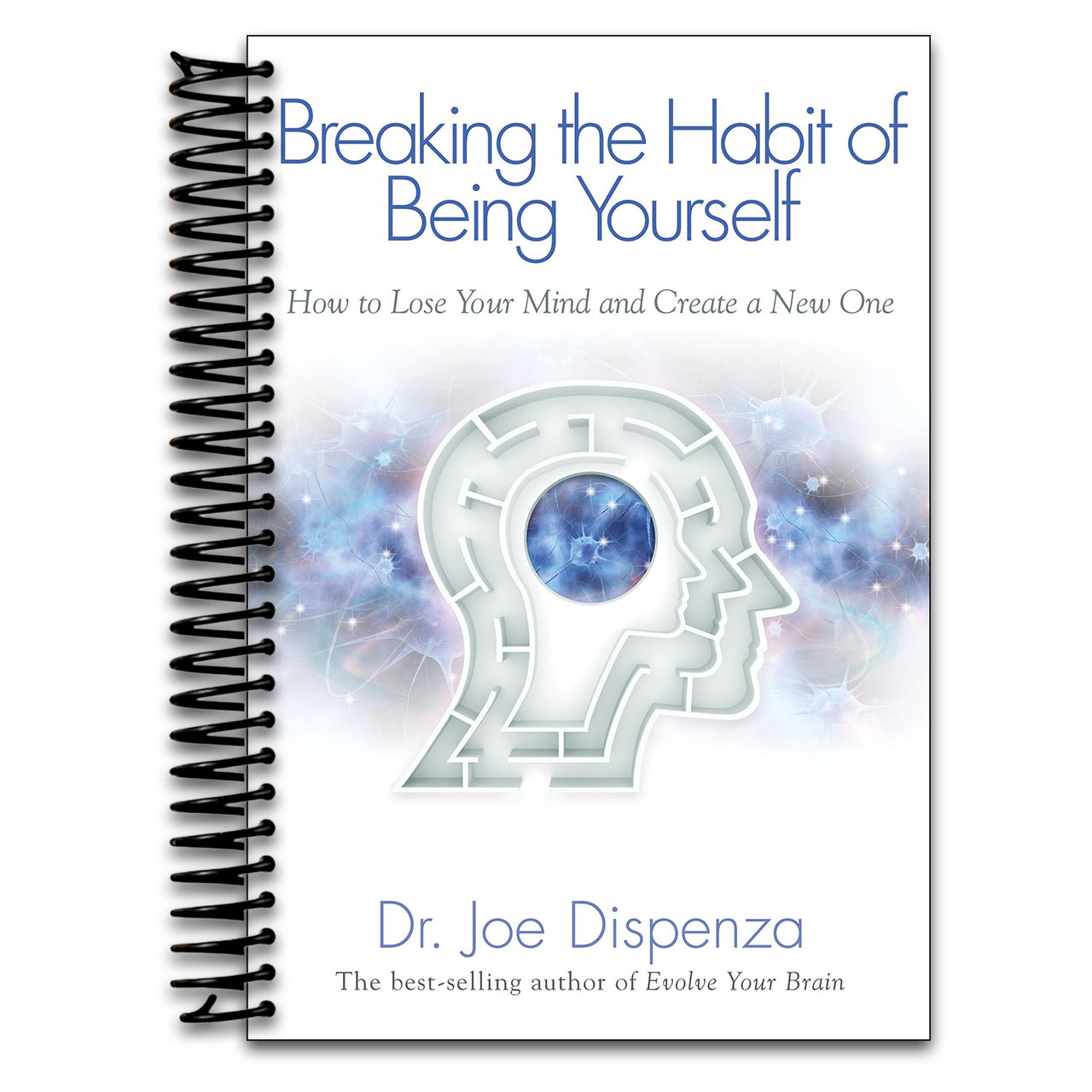 Breaking The Habit of Being Yourself: How to Lose Your Mind and Create a New One