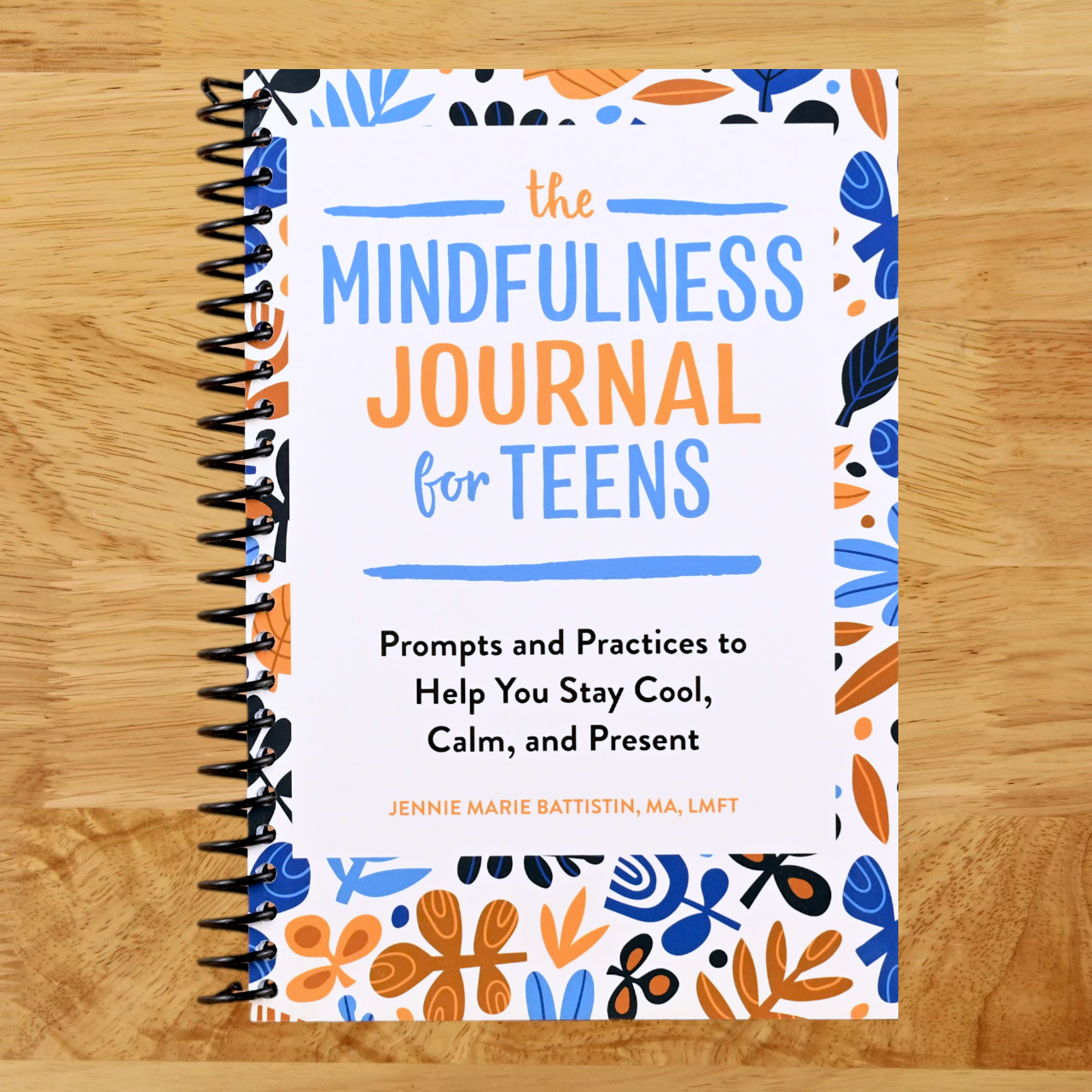 The Mindfulness Journal for Teens: Prompts and Practices to Help You Stay Cool, Calm, and Present