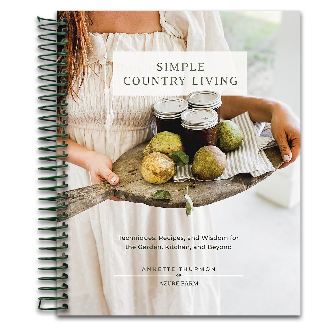 Simple Country Living: Techniques, Recipes, and Wisdom for the Garden, Kitchen, and Beyond (Spiral bound)