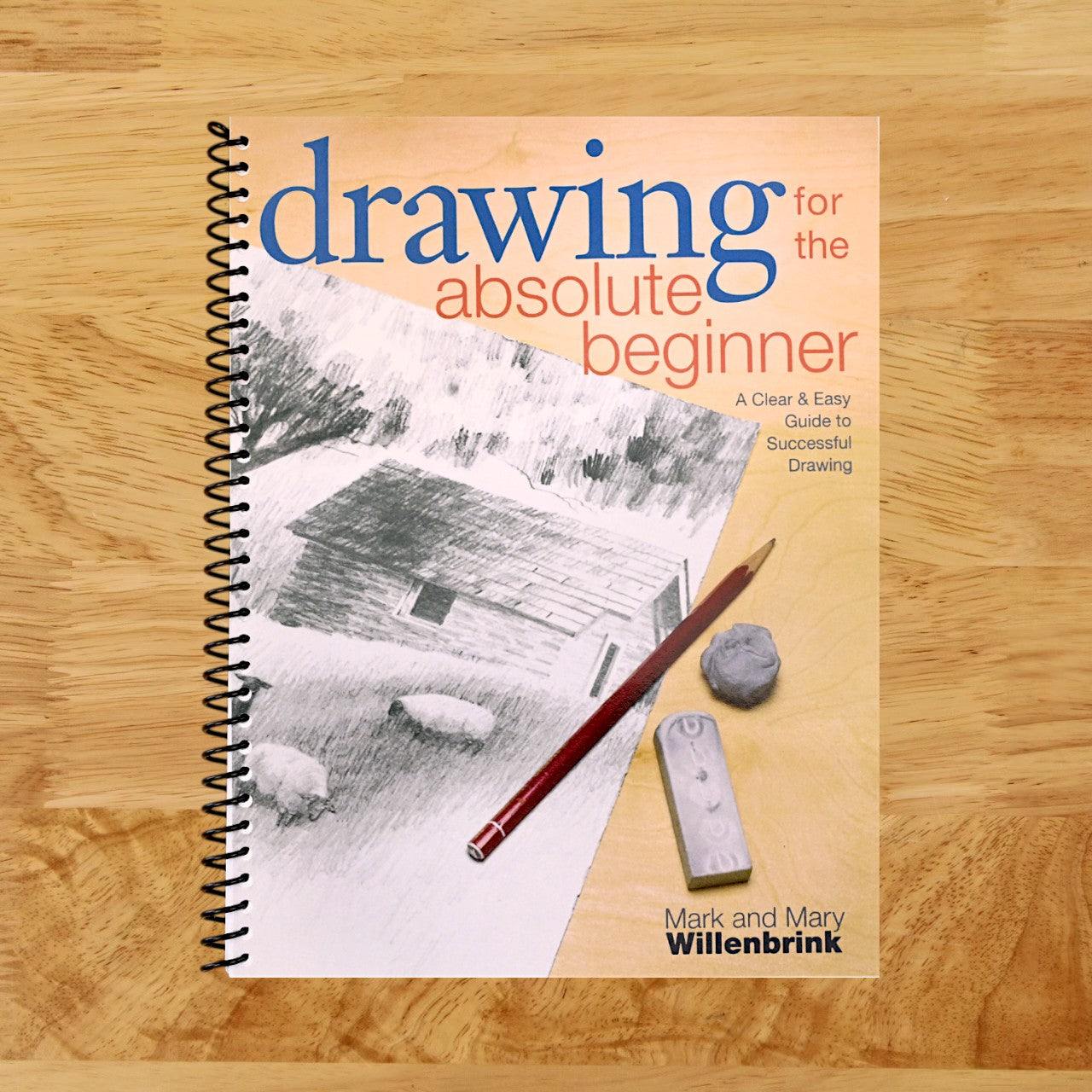 Drawing for the Absolute Beginner: A Clear & Easy Guide to Successful Drawing