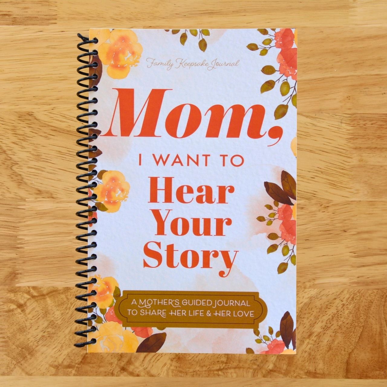 Mom, I Want to Hear Your Story: A Mother’s Guided Journal To Share Her Life & Her Love (Hear Your Story Books) (Spiral bound)