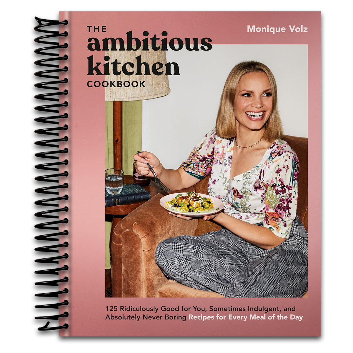 The Ambitious Kitchen Cookbook: 125 Ridiculously Good for You, Sometimes Indulgent, and Absolutely Never Boring Recipes for Every Meal of the Day