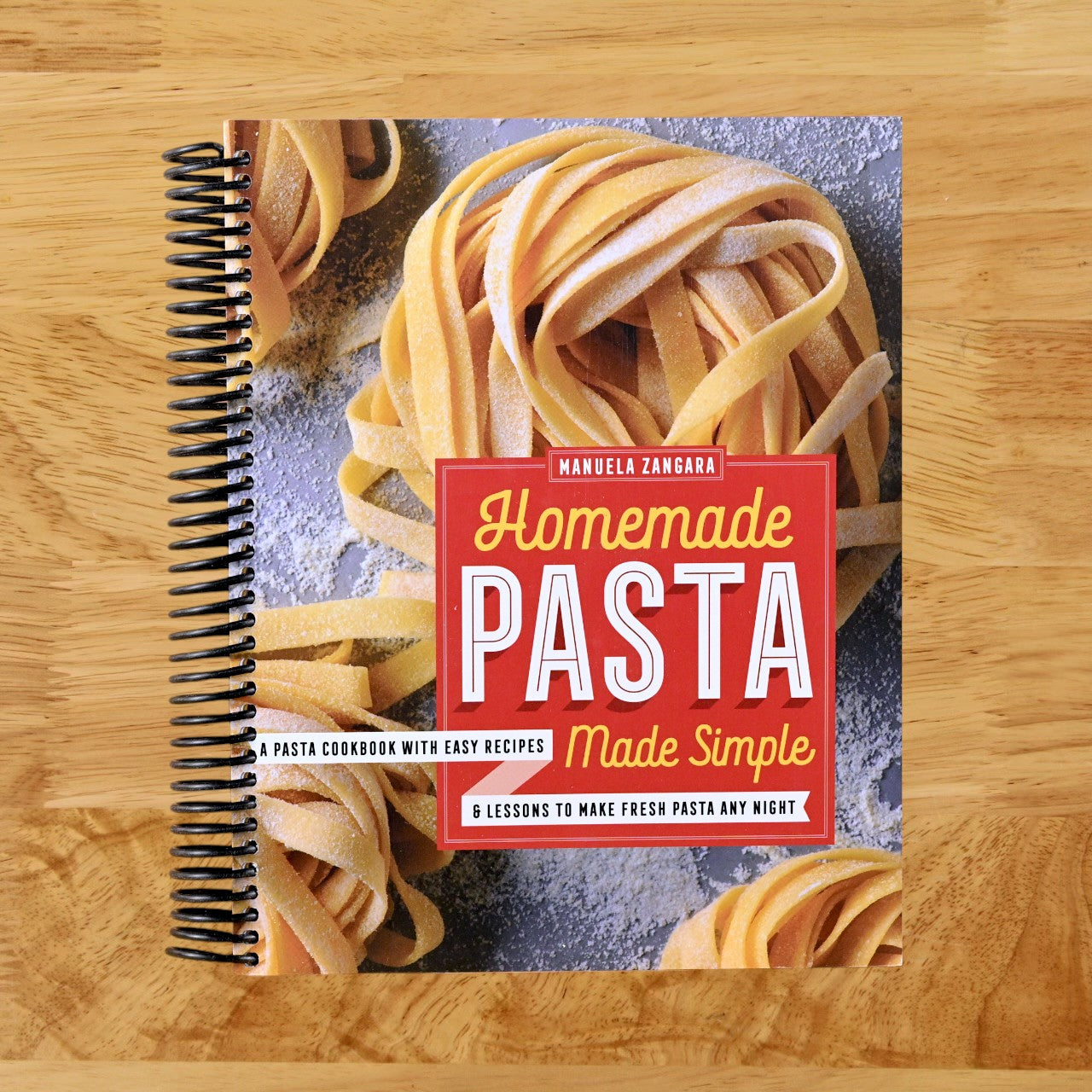 Homemade Pasta Made Simple: A Pasta Cookbook with Easy Recipes & Lessons to Make Fresh Pasta Any Night