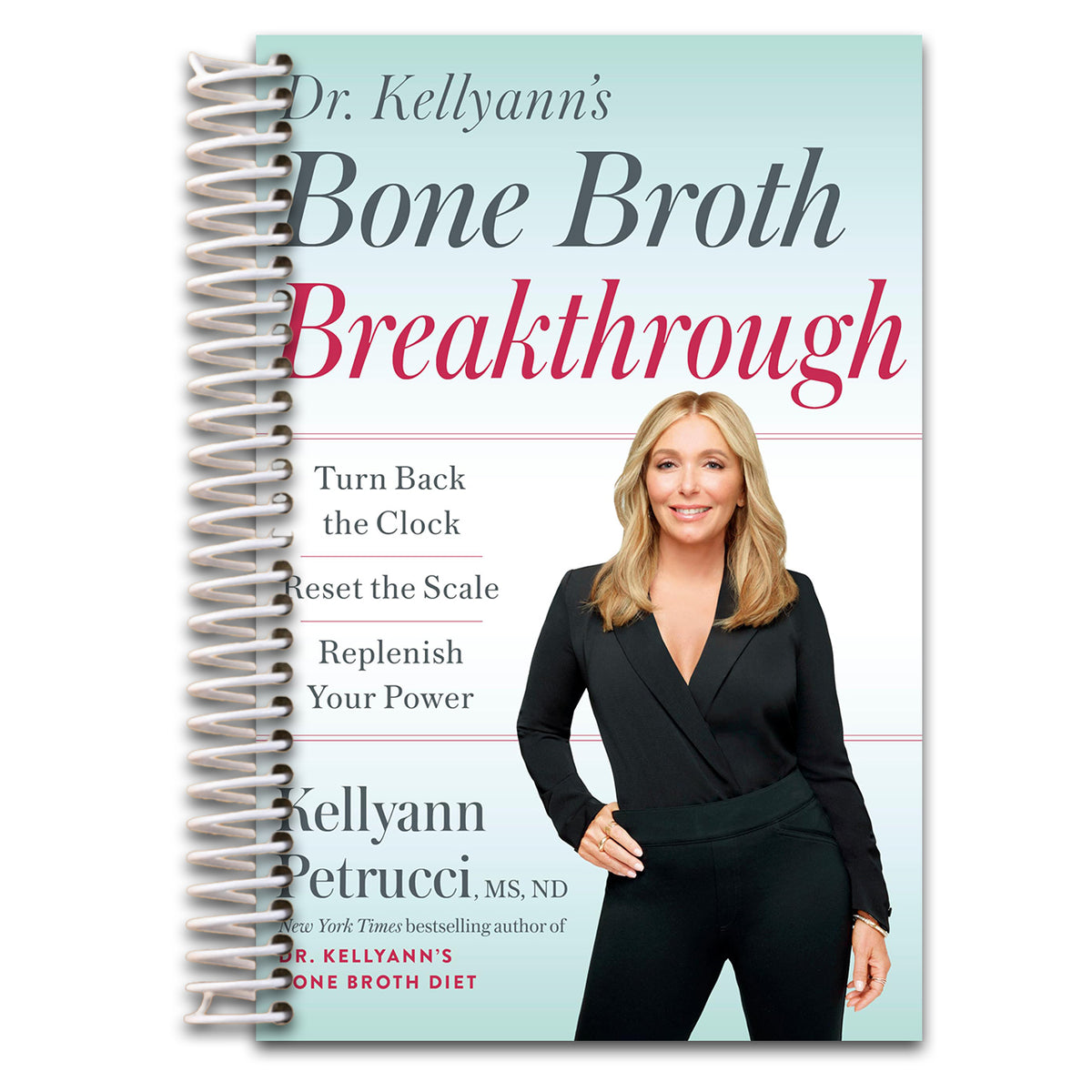 Dr. Kellyann's Bone Broth Breakthrough: Turn Back the Clock, Reset the Scale, Replenish Your Power (Spiral bound)