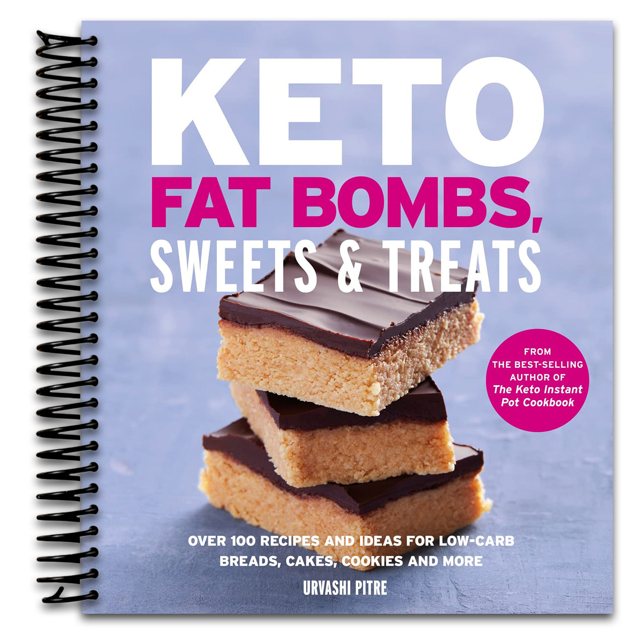 Keto Fat Bombs, Sweets & Treats: Over 100 Recipes and Ideas for Low-Carb Breads, Cakes, Cookies and More – High-Fat Ketogenic Desserts for Quick Weight Loss (Spiral bound)