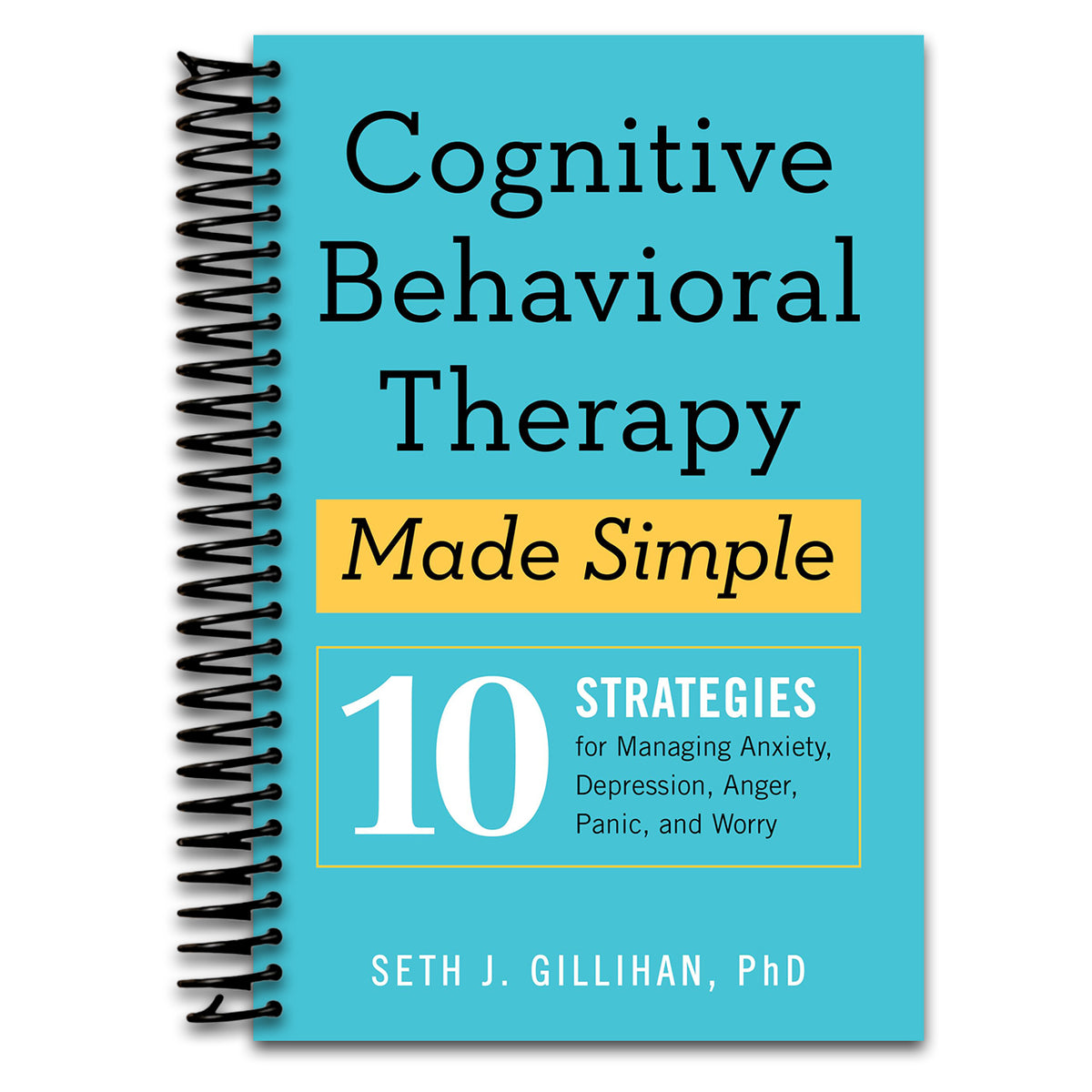 Cognitive Behavioral Therapy Made Simple: 10 Strategies for Managing Anxiety, Depression, Anger, Panic, and Worry (Retrain Your Brain with CBT) (Spiral bound)