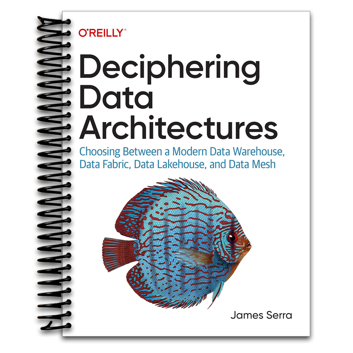 Deciphering Data Architectures: Choosing Between a Modern Data Warehouse, Data Fabric, Data Lakehouse, and Data Mesh (Spiral bound) Happy Coil spiral bound book