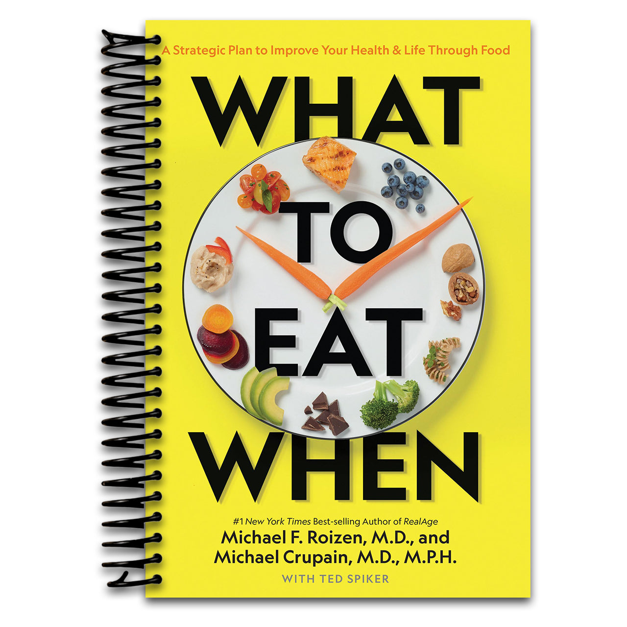What to Eat When: A Strategic Plan to Improve Your Health and Life Through Food (Spiral bound)