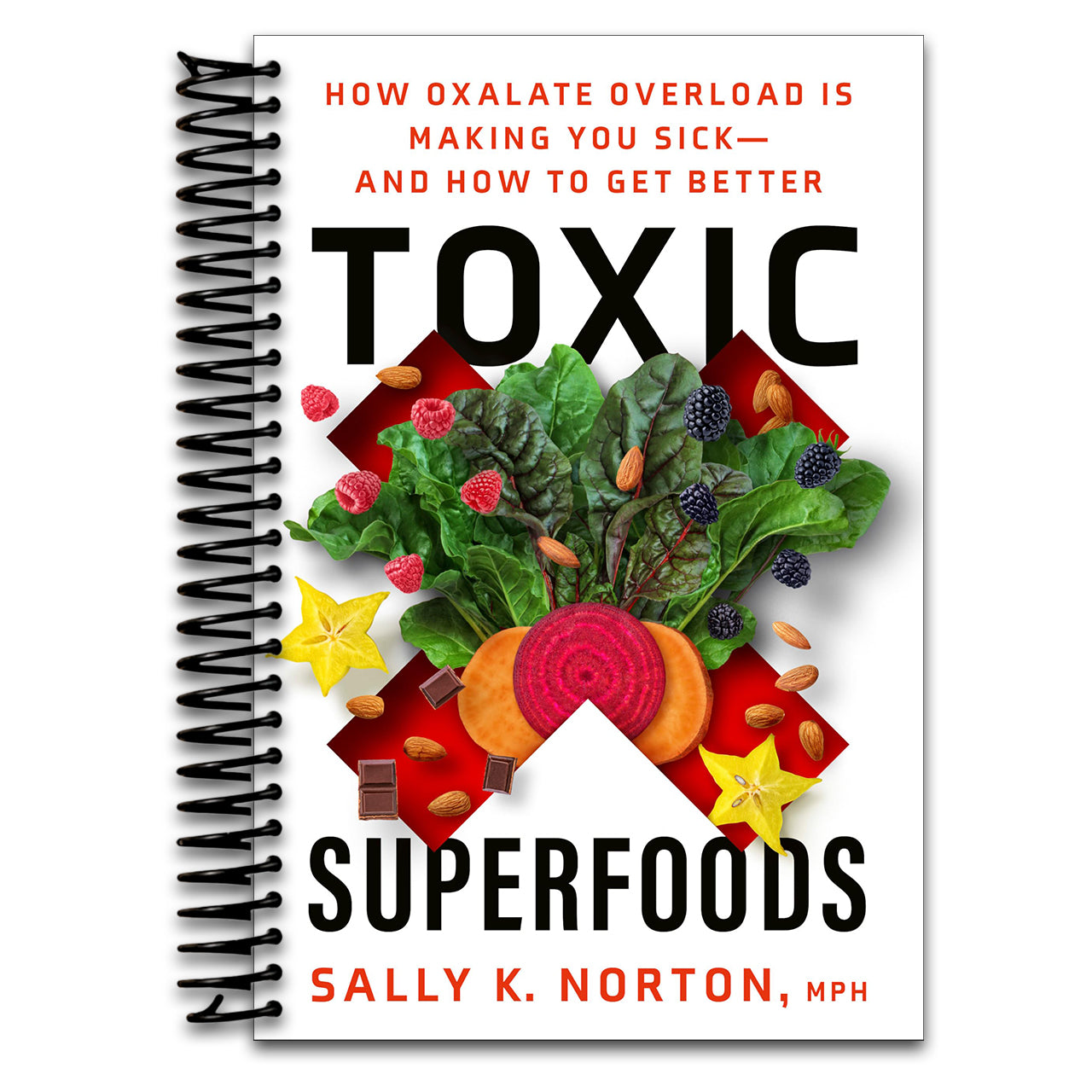 Toxic Superfoods: How Oxalate Overload Is Making You Sick--and How to Get Better