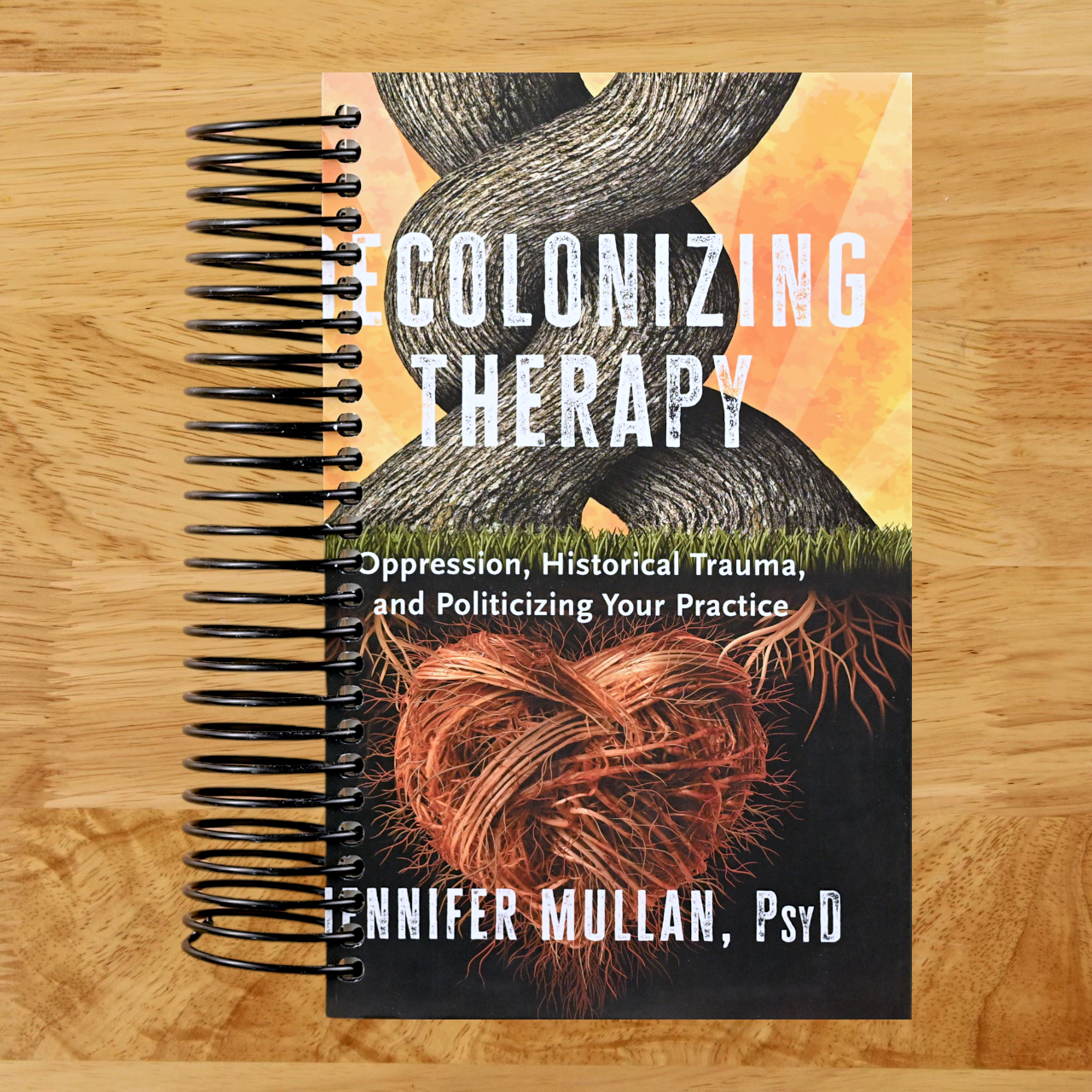 Decolonizing Therapy: Oppression, Historical Trauma, and Politicizing Your Practice (Spiral bound) Happy Coil spiral bound book