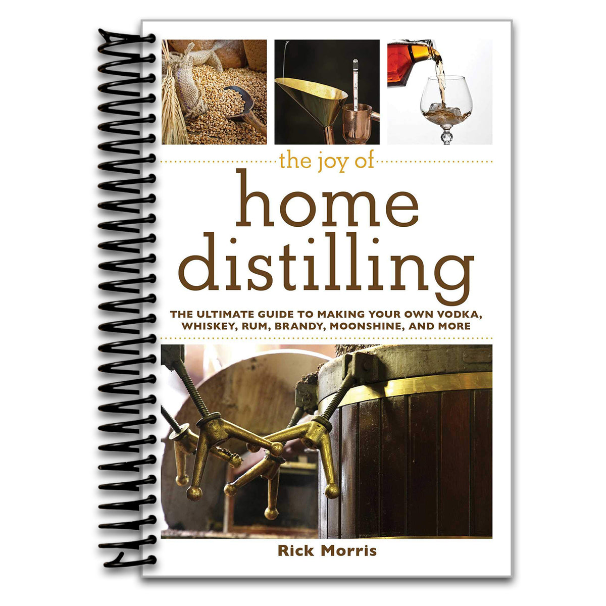 The Joy of Home Distilling: The Ultimate Guide to Making Your Own Vodka, Whiskey, Rum, Brandy, Moonshine, and More (Joy of Series)