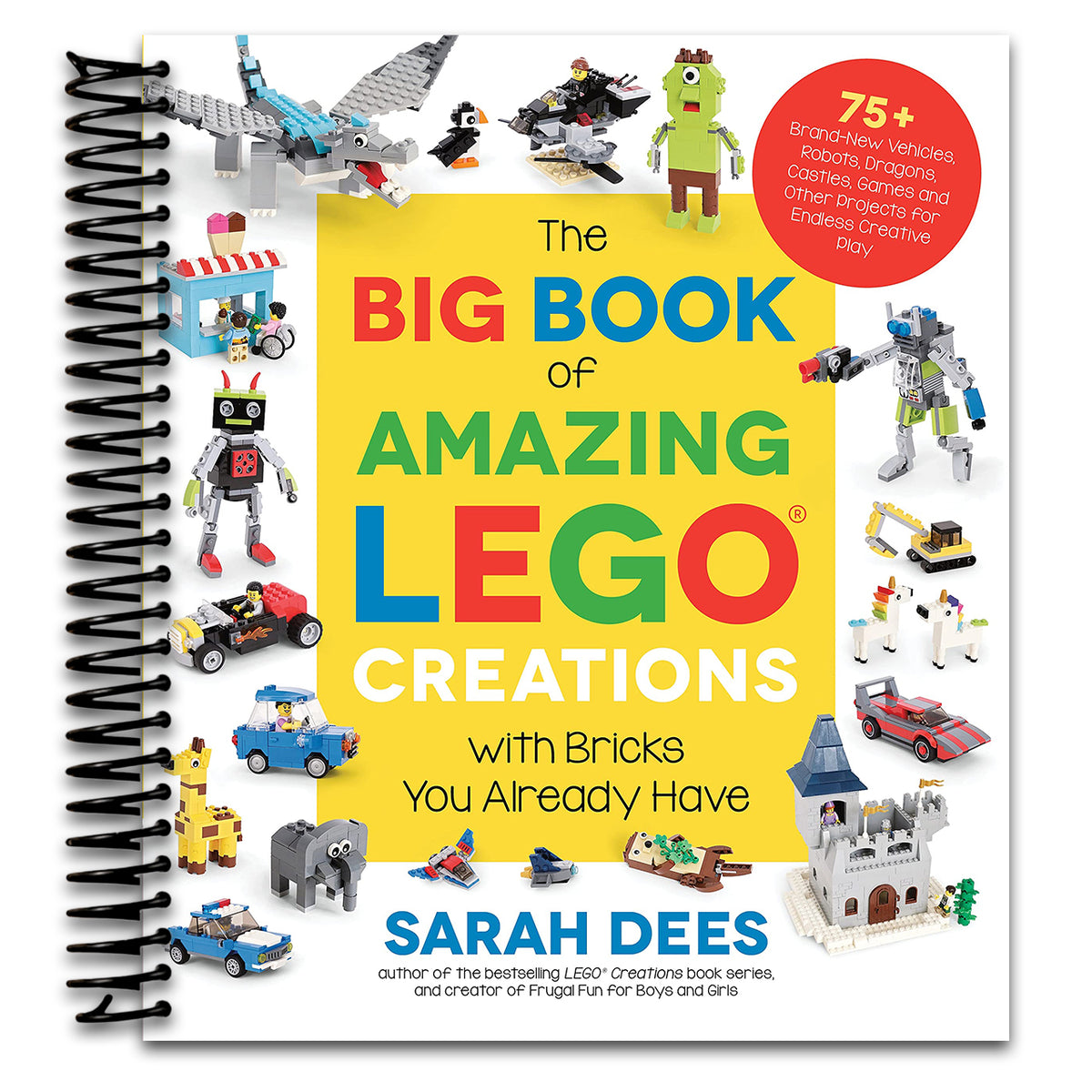 The Big Book of Amazing LEGO Creations with Bricks You Already Have: 75+ Brand-New Vehicles, Robots, Dragons, Castles, Games and Other Projects for Endless Creative Play (Spiral bound) Happy Coil spiral bound book