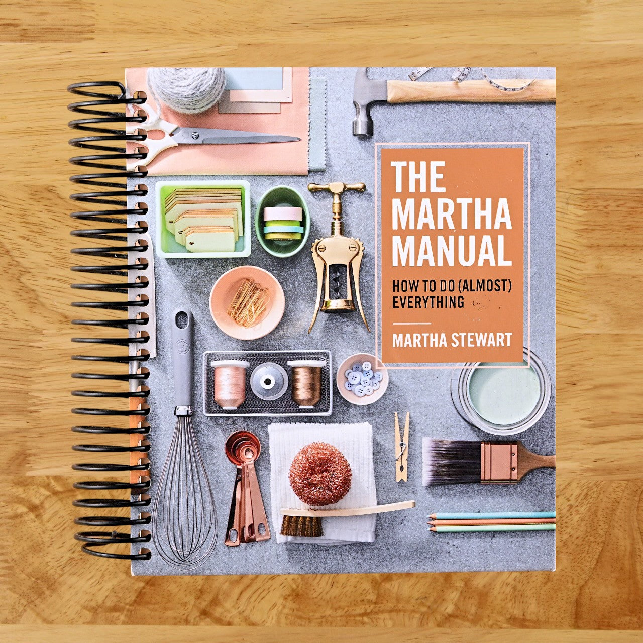 The Martha Manual: How to Do (Almost) Everything―Expert Strategies For Organizing, Celebrating, Cleaning, Decorating, and More (Spiral bound)