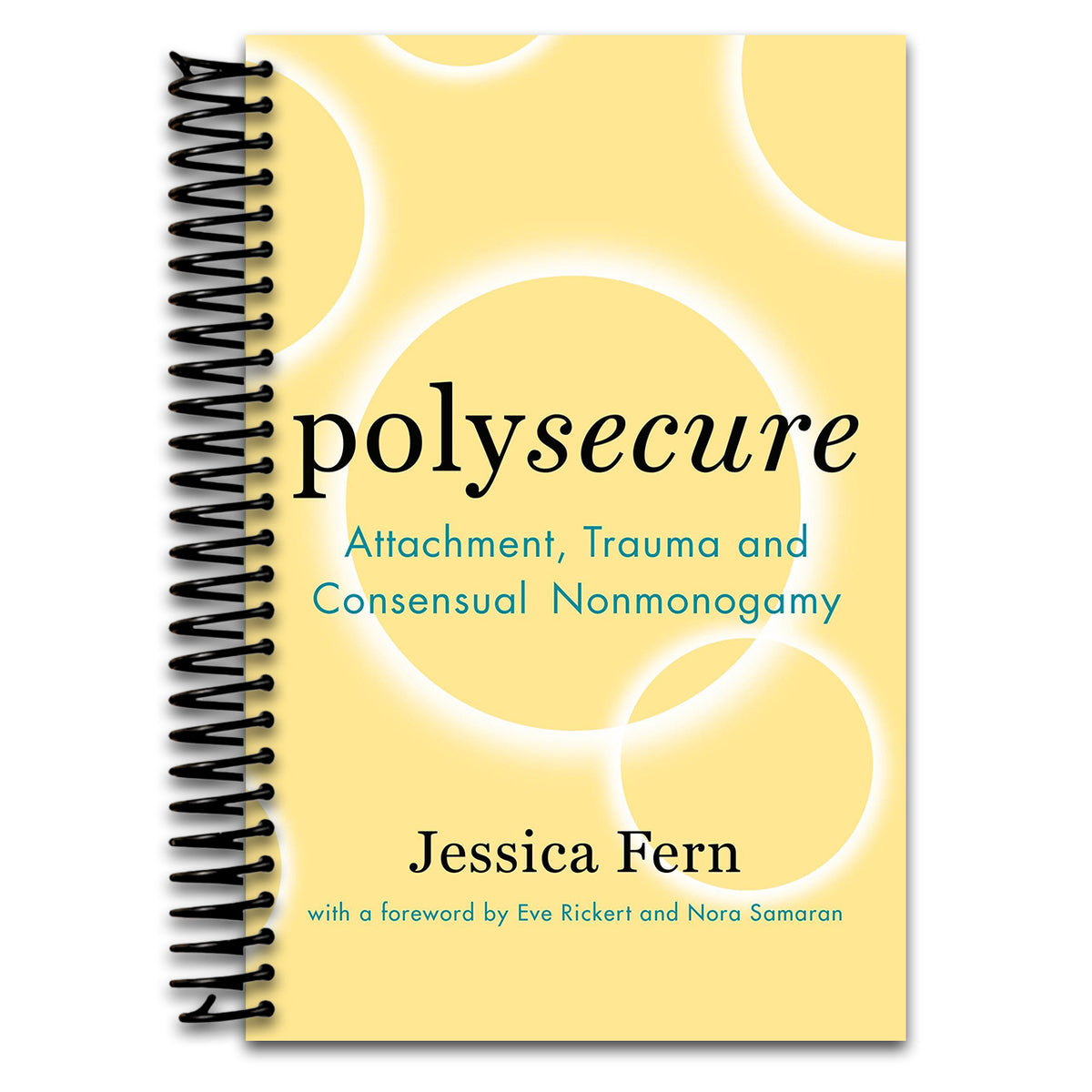Polysecure: Attachment, Trauma and Consensual Nonmonogamy (Spiral bound) Happy Coil spiral bound book