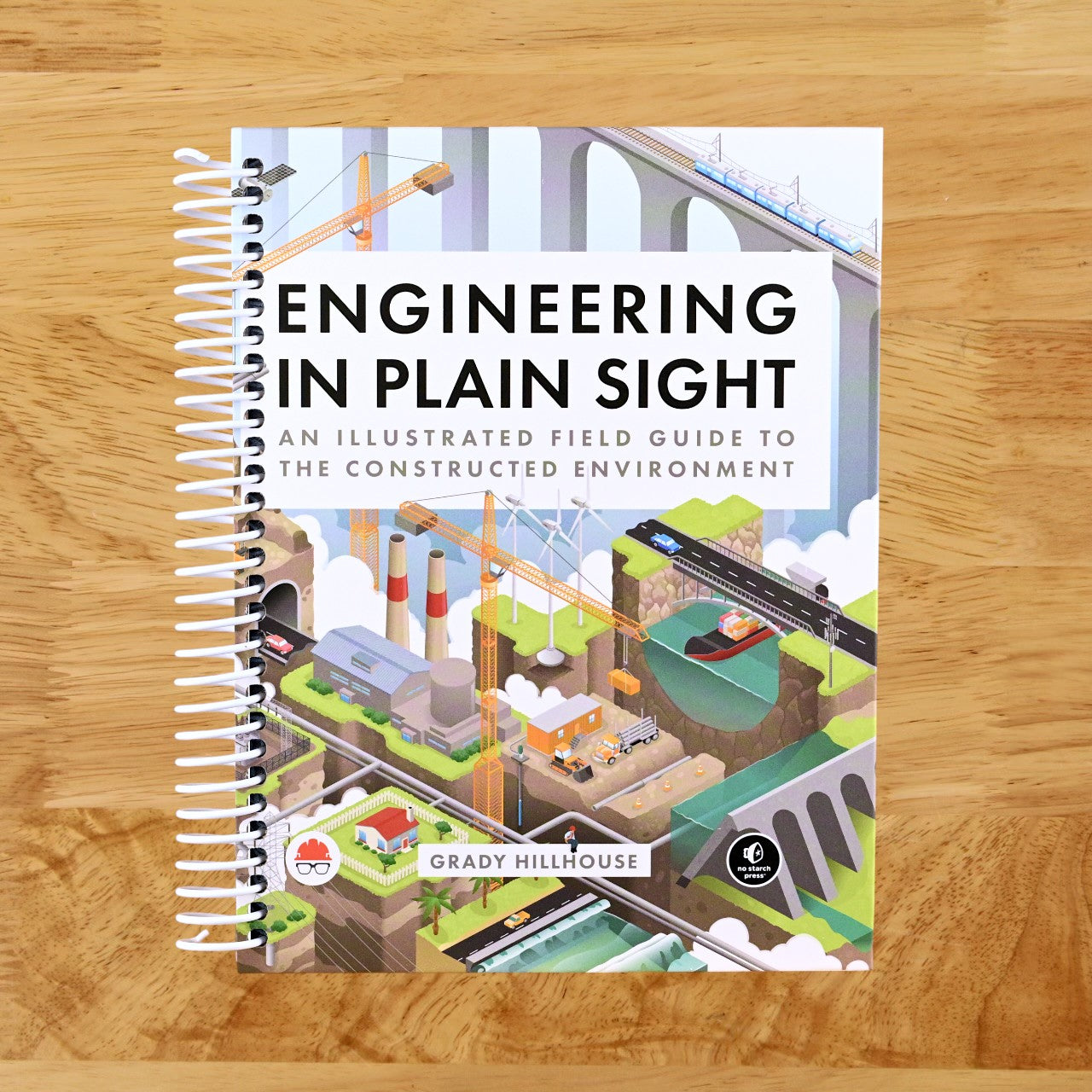 Engineering in Plain Sight: An Illustrated Field Guide to the Constructed Environment