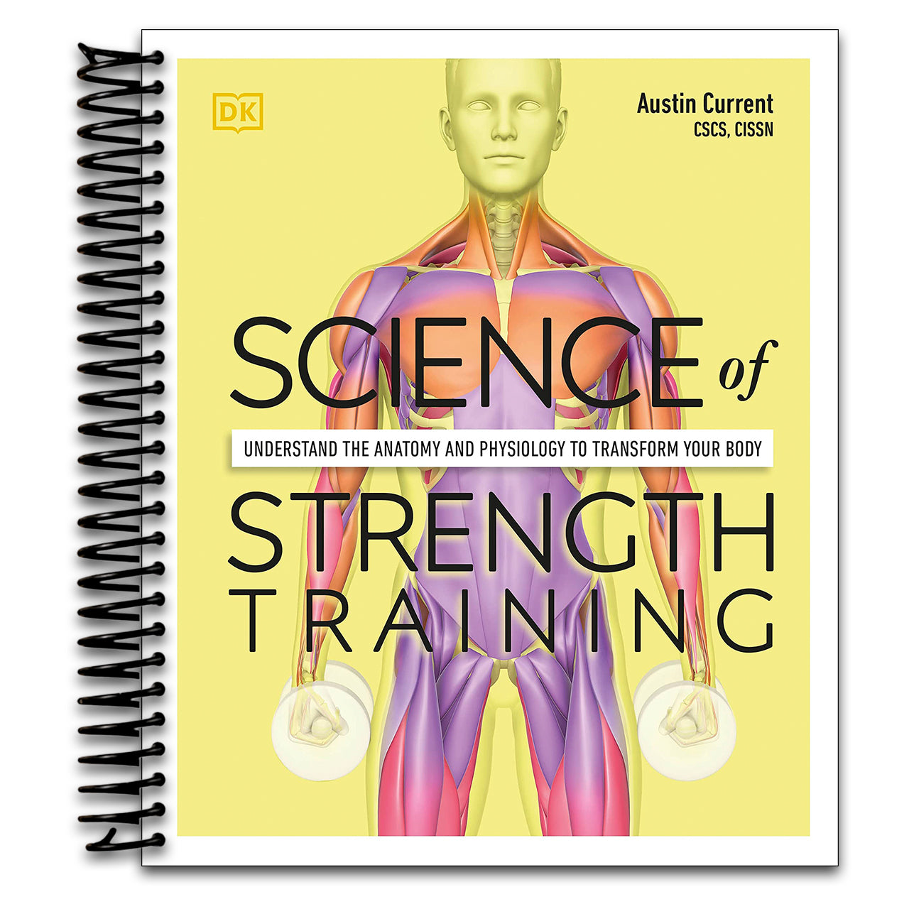Science of Strength Training: Understand the anatomy and physiology to transform your body (DK Science of)