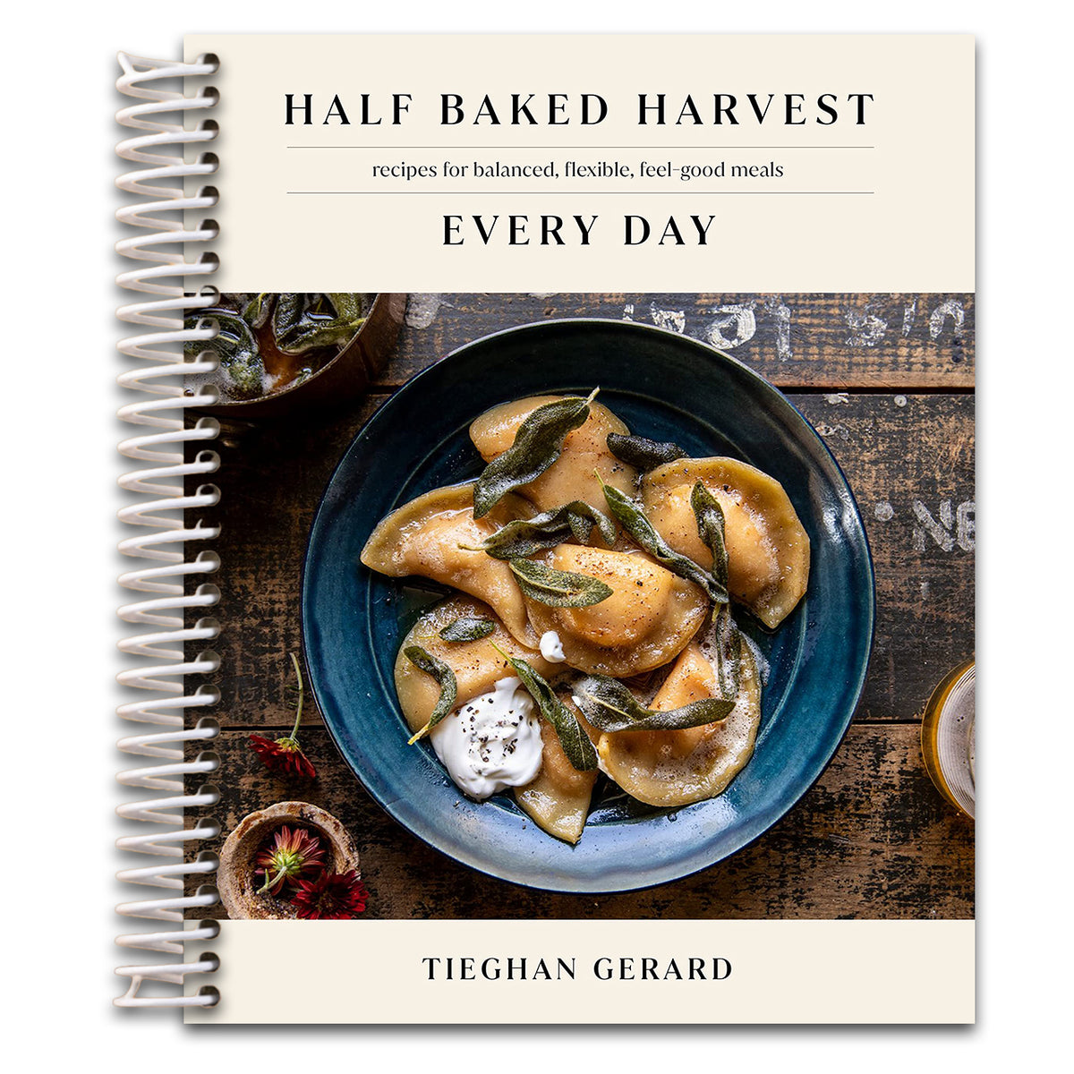 Half Baked Harvest Every Day: Recipes for Balanced, Flexible, Feel-Good Meals: A Cookbook (Spiral bound)