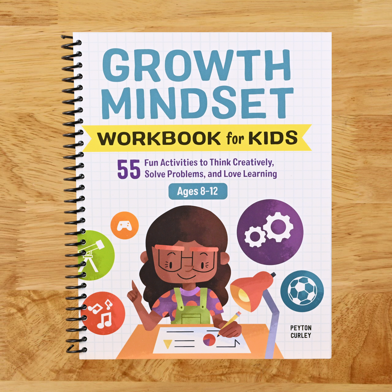 Growth Mindset Workbook for Kids: 55 Fun Activities to Think Creatively, Solve Problems, and Love Learning for Ages 8-12 (Health and Wellness Workbooks for Kids) (Spiral bound)