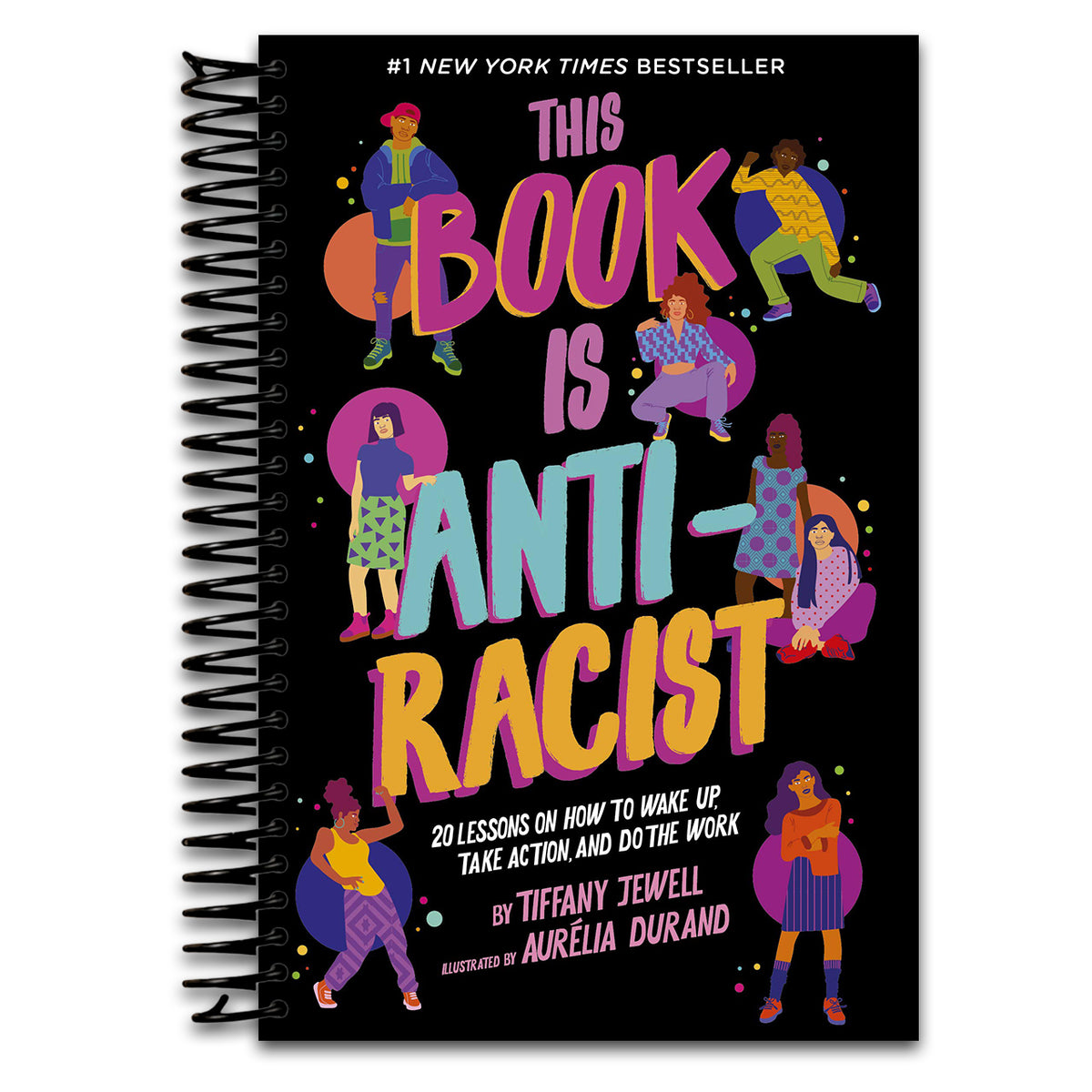 This Book Is Anti-Racist: 20 Lessons on How to Wake Up, Take Action, and Do The Work (Volume 1) (Empower the Future, 1) (Spiral bound)