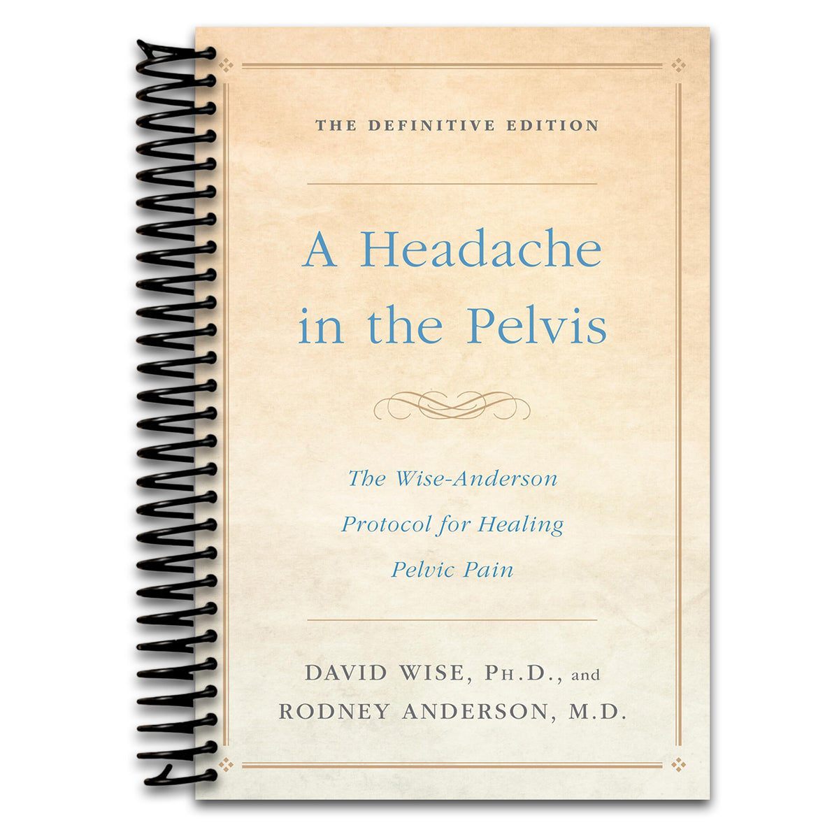 A Headache in the Pelvis: The Wise-Anderson Protocol for Healing Pelvic Pain: The Definitive Edition (Spiral bound)
