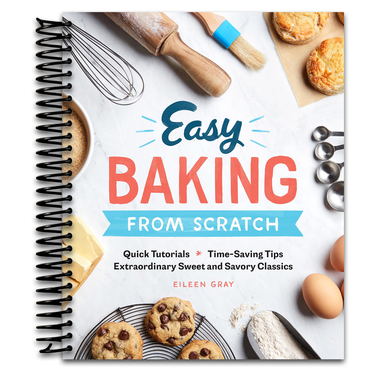 Easy Baking From Scratch: Quick Tutorials Time-Saving Tips Extraordinary Sweet and Savory Classics (Spiral bound) Happy Coil spiral bound book