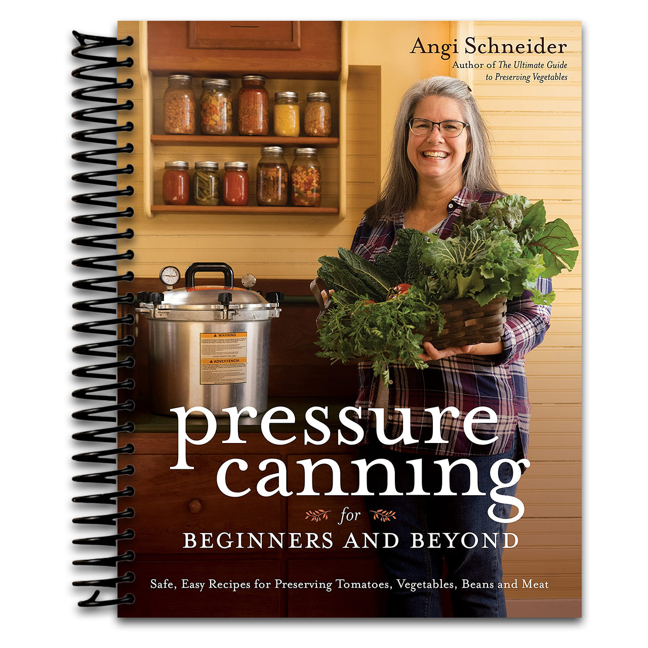 Pressure Canning for Beginners and Beyond: Safe, Easy Recipes for Preserving Tomatoes, Vegetables, Beans and Meat (Spiral bound)