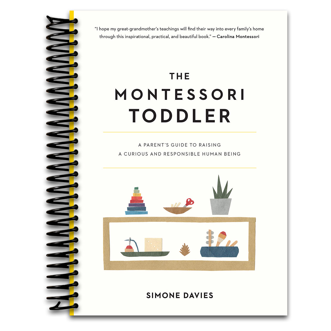The Montessori Toddler: A Parent's Guide to Raising a Curious and Responsible Human Being (The Parents' Guide to Montessori, 1) (Spiral bound)