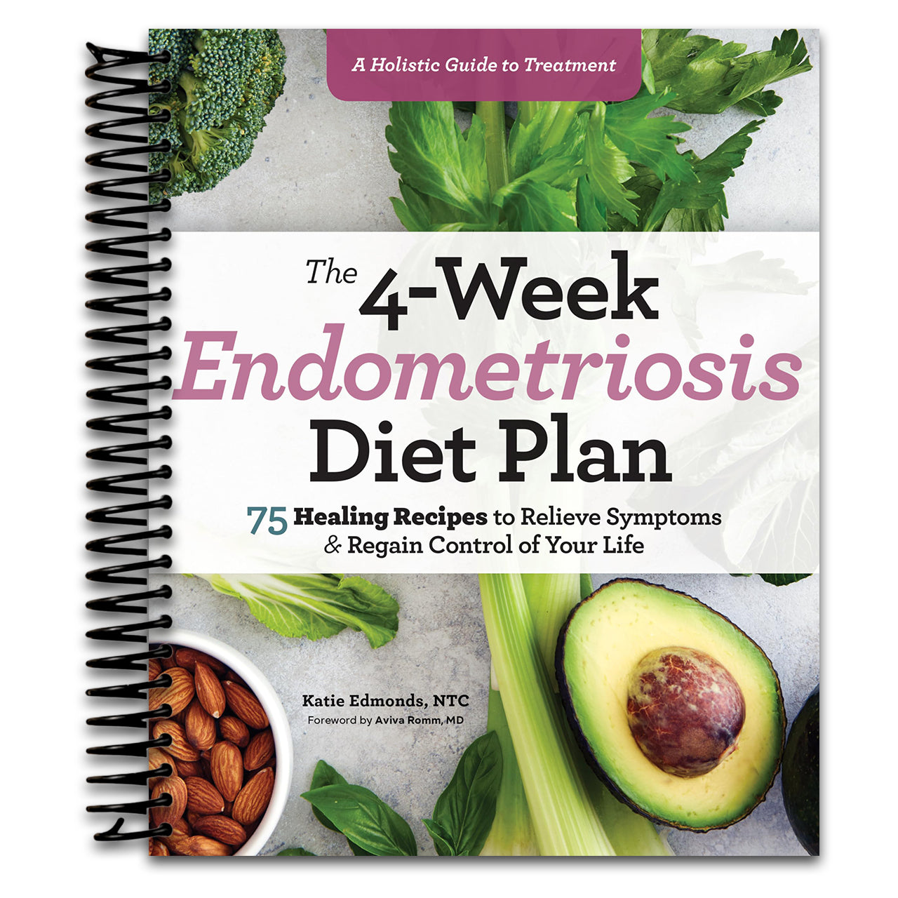 The 4-Week Endometriosis Diet Plan: 75 Healing Recipes to Relieve Symptoms and Regain Control of Your Life (Spiral bound)