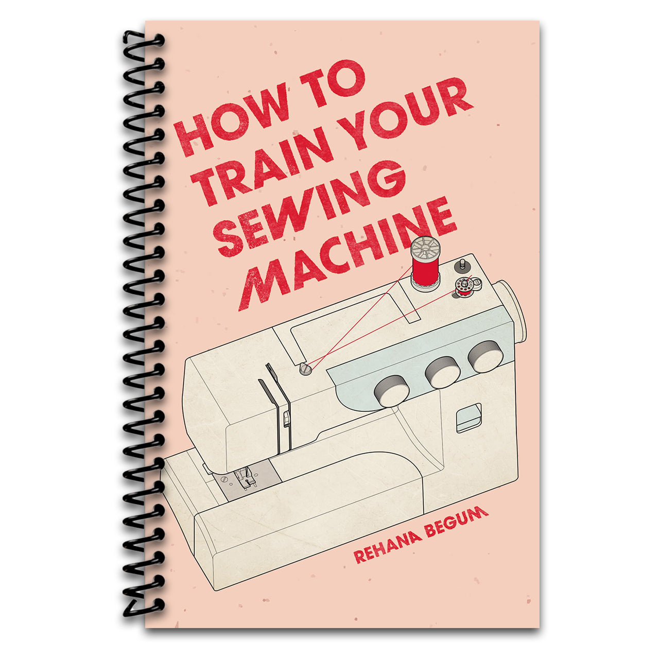 How to Train Your Sewing Machine (Spiral bound) Happy Coil spiral bound book