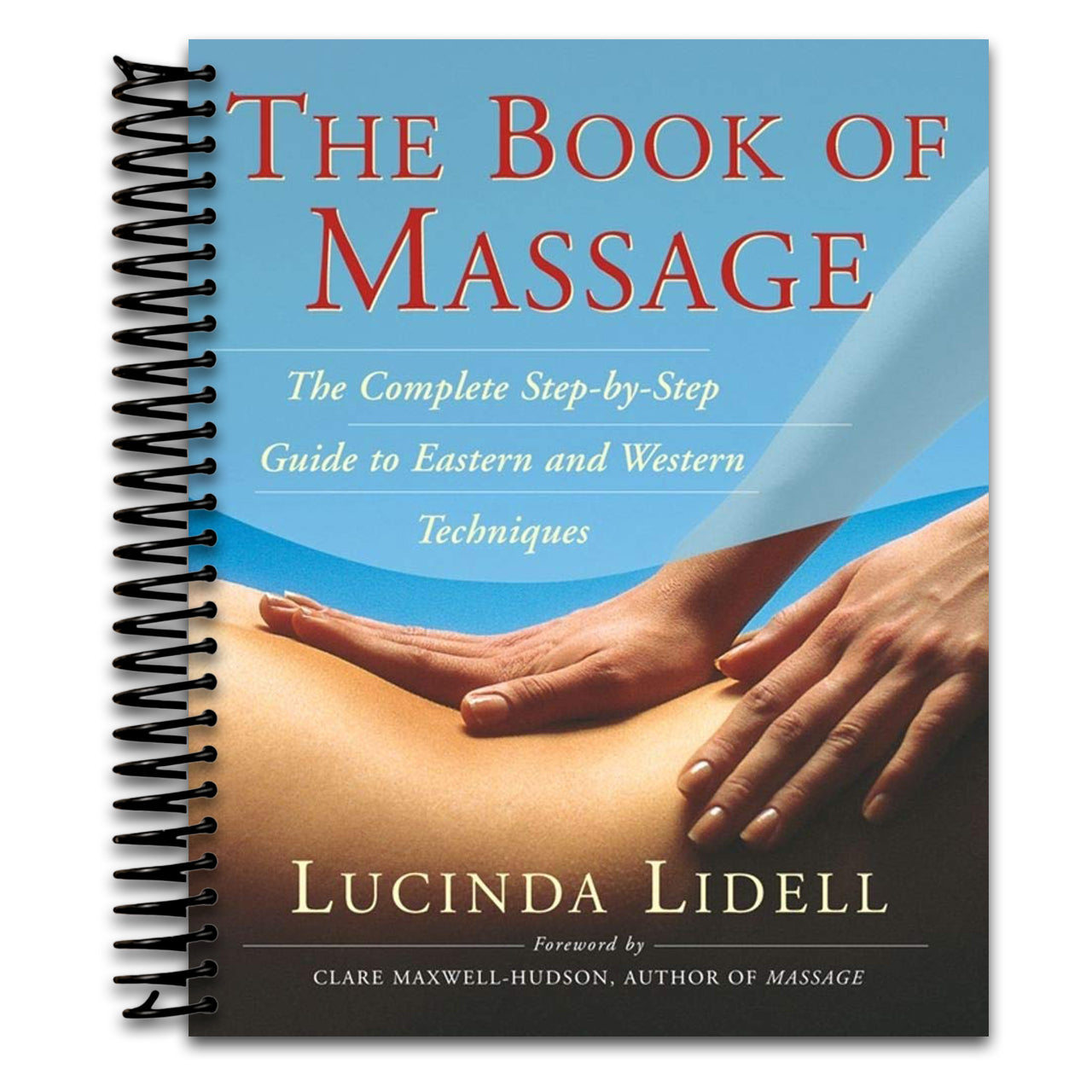 The Book of Massage: The Complete Step-by-Step Guide to Eastern and Western Technique (Spiral bound)