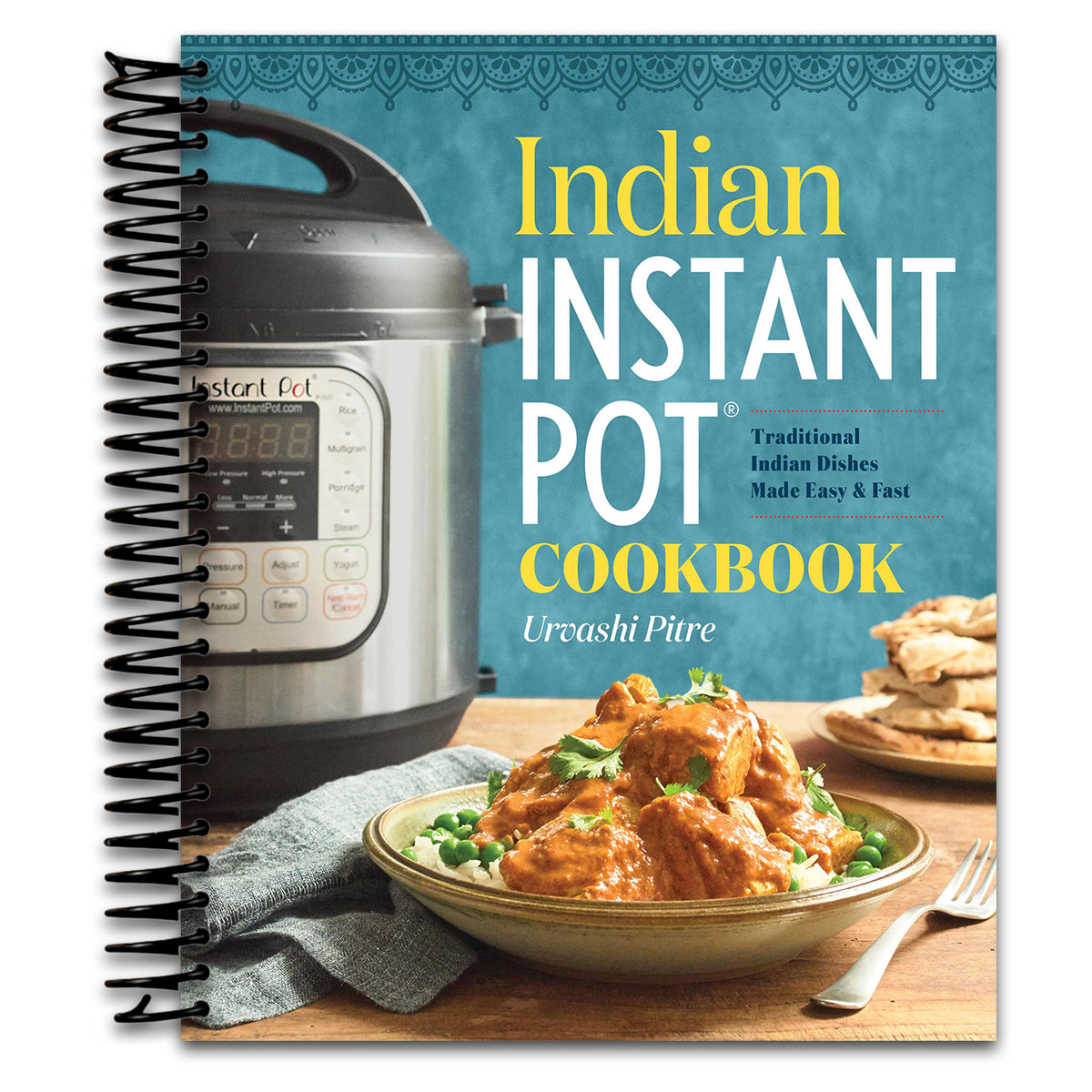 Indian Instant Pot(R) Cookbook: Traditional Indian Dishes Made Easy and Fast