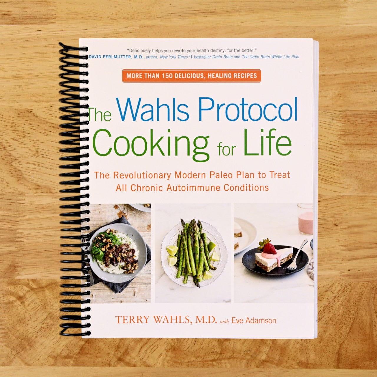 The Wahls Protocol Cooking for Life: The Revolutionary Modern Paleo Plan to Treat All Chronic Autoimmune Conditions: A Cookbook