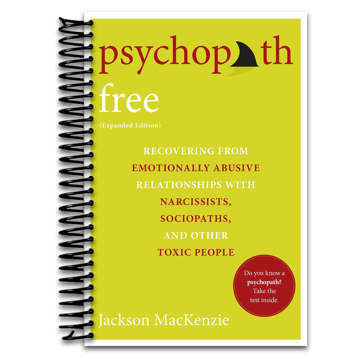 Psychopath Free (Expanded Edition): Recovering from Emotionally Abusive Relationships With Narcissists, Sociopaths, and Other Toxic People