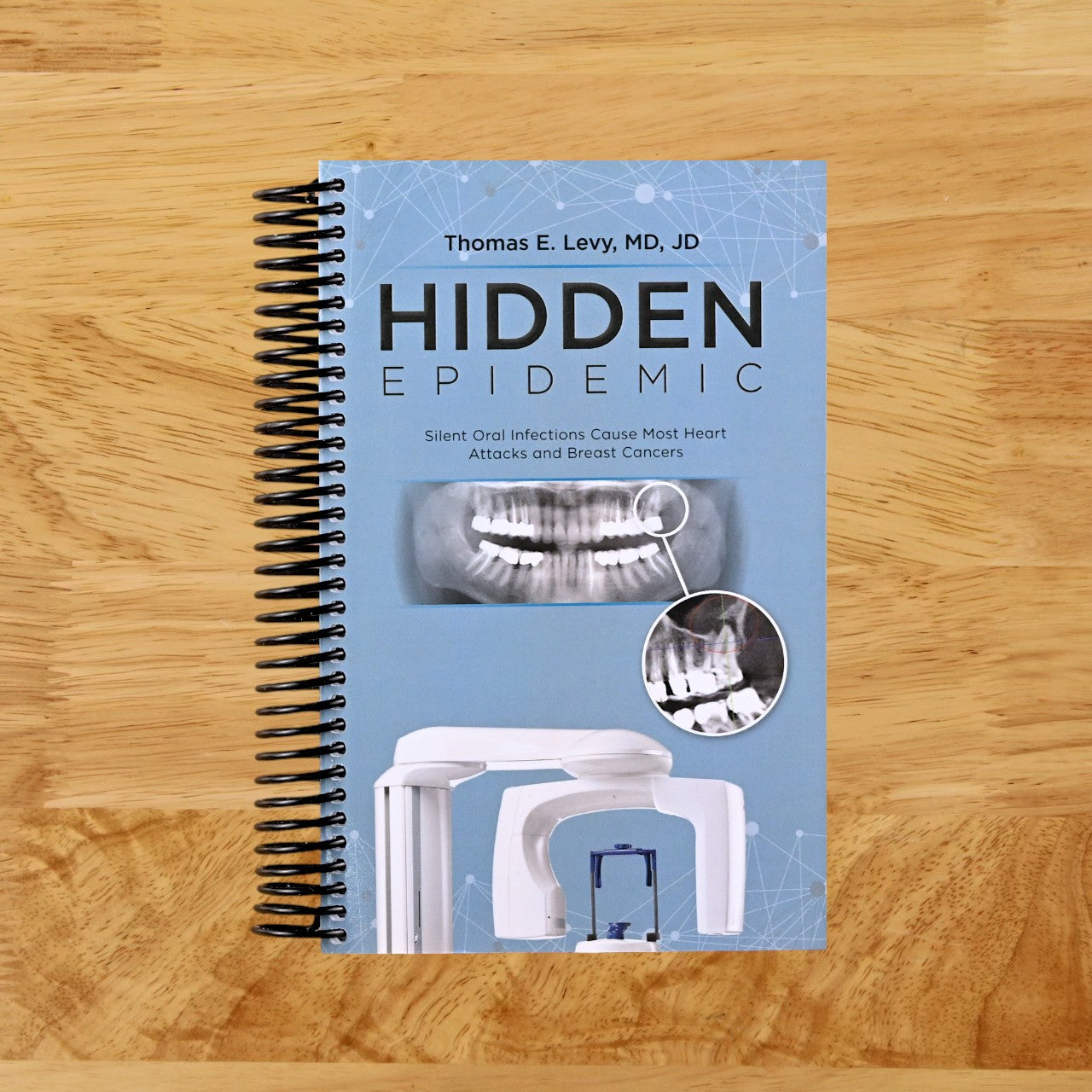 Hidden Epidemic: Silent Oral Infections Cause Most Heart Attacks and Breast Cancers (Spiral bound)