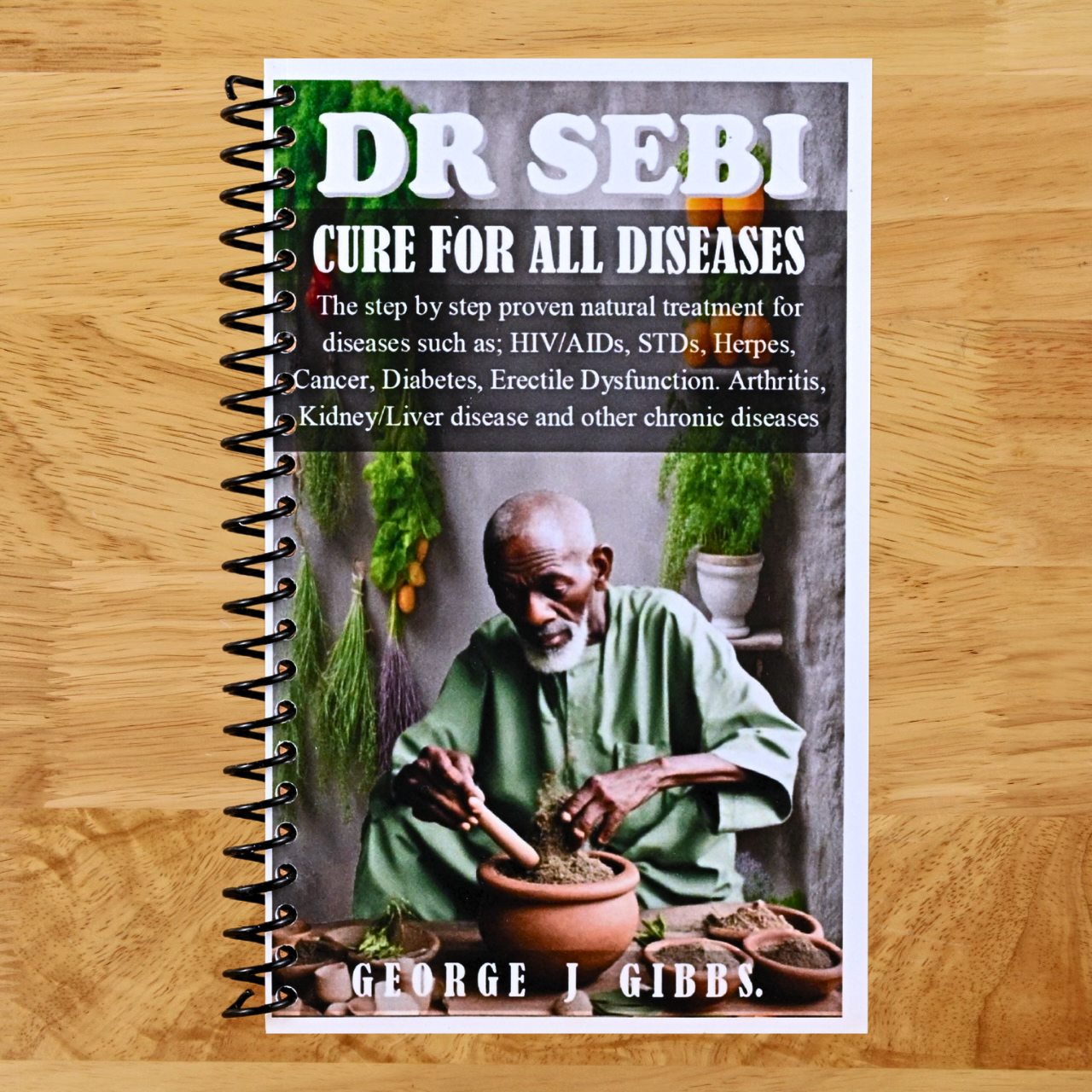 DR SEBI CURE FOR ALL DISEASES: The step by step proven natural treatment for diseases such as HIV, AIDs, STDs, herpes, Cancer, Diabetes, erectile dysfunction, arthritis, kidney/liver disease and othe (Spiral bound) Happy Coil spiral bound book