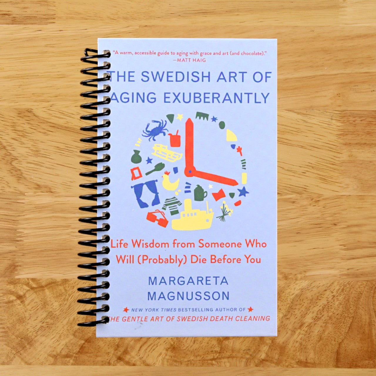 The Swedish Art of Aging Exuberantly: Life Wisdom from Someone Who Will (Probably) Die Before You (The Swedish Art of Living & Dying Series) (Spiral bound) Happy Coil spiral bound book
