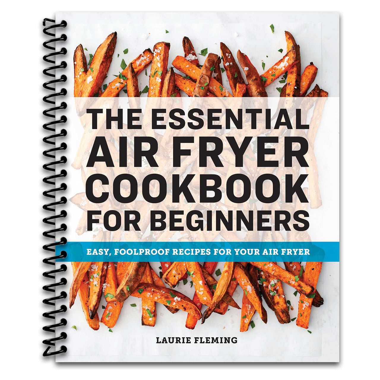 The Essential Air Fryer Cookbook for Beginners: Easy, Foolproof Recipes for Your Air Fryer (Spiral bound)