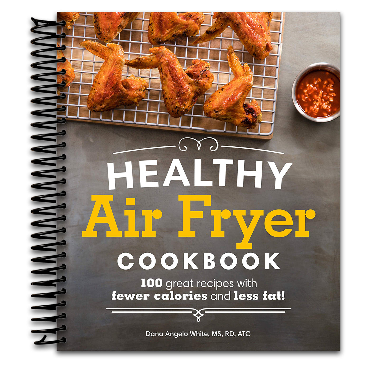 Healthy Air Fryer Cookbook: 100 Great Recipes with Fewer Calories and Less Fat (Healthy Cookbook) (Spiral bound)