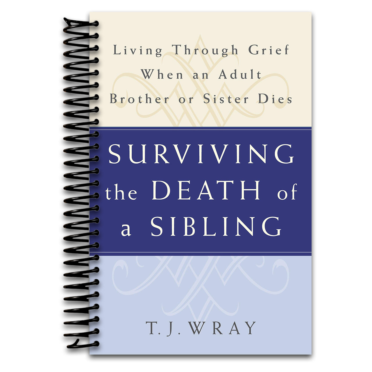 SURVIVING THE DEATH OF A SIBLING: Living Through Grief When an Adult Brother or Sister Dies (Spiral bound)