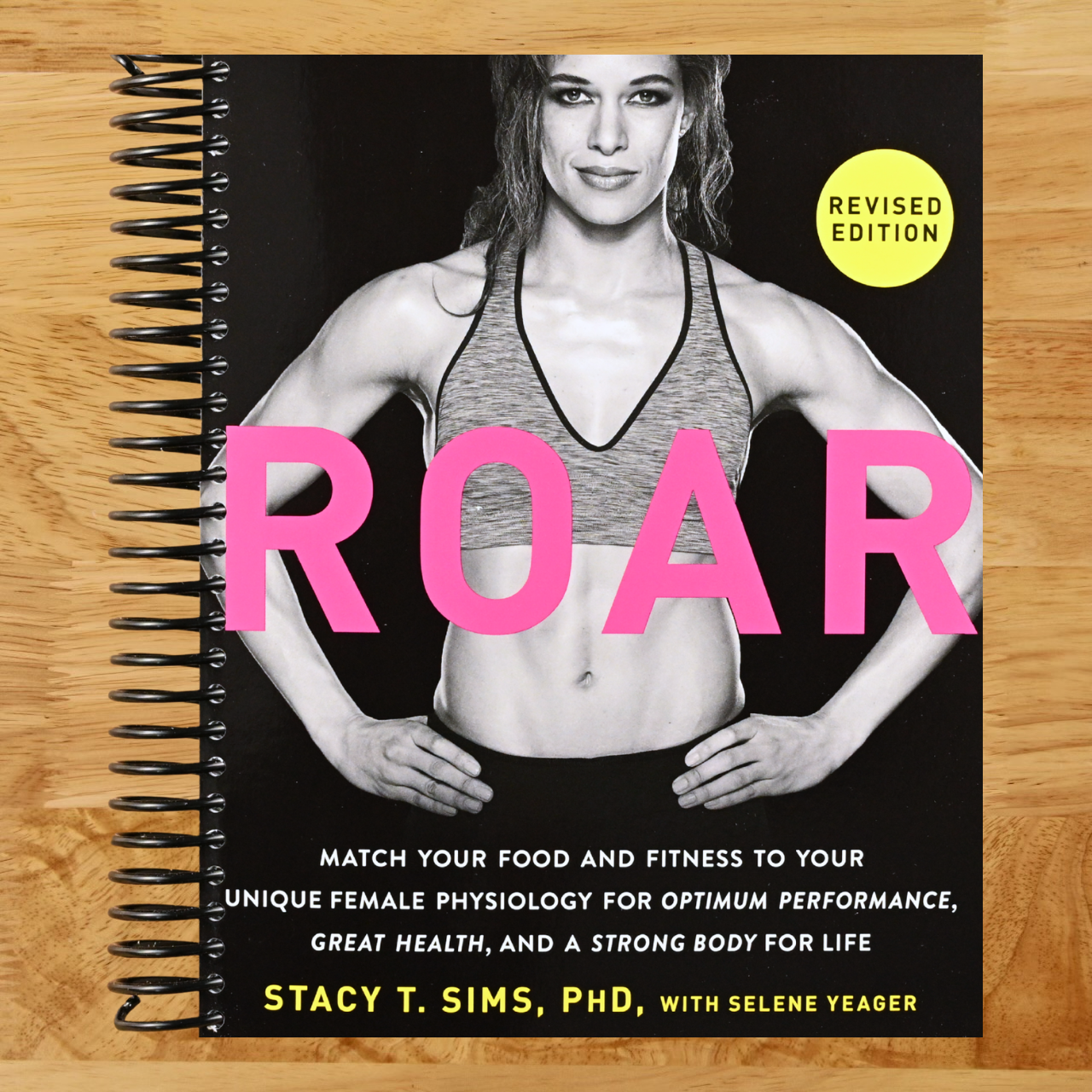 ROAR, Revised Edition: Match Your Food and Fitness to Your Unique Female Physiology for Optimum Performance, Great Health, and a Strong Body for Life (Spiral bound)