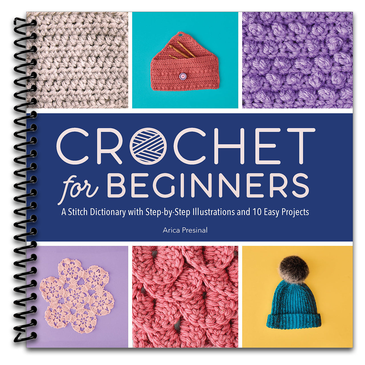 Crochet for Beginners: A Stitch Dictionary with Step-by-Step Illustrations and 10 Easy Projects (Spiral bound)