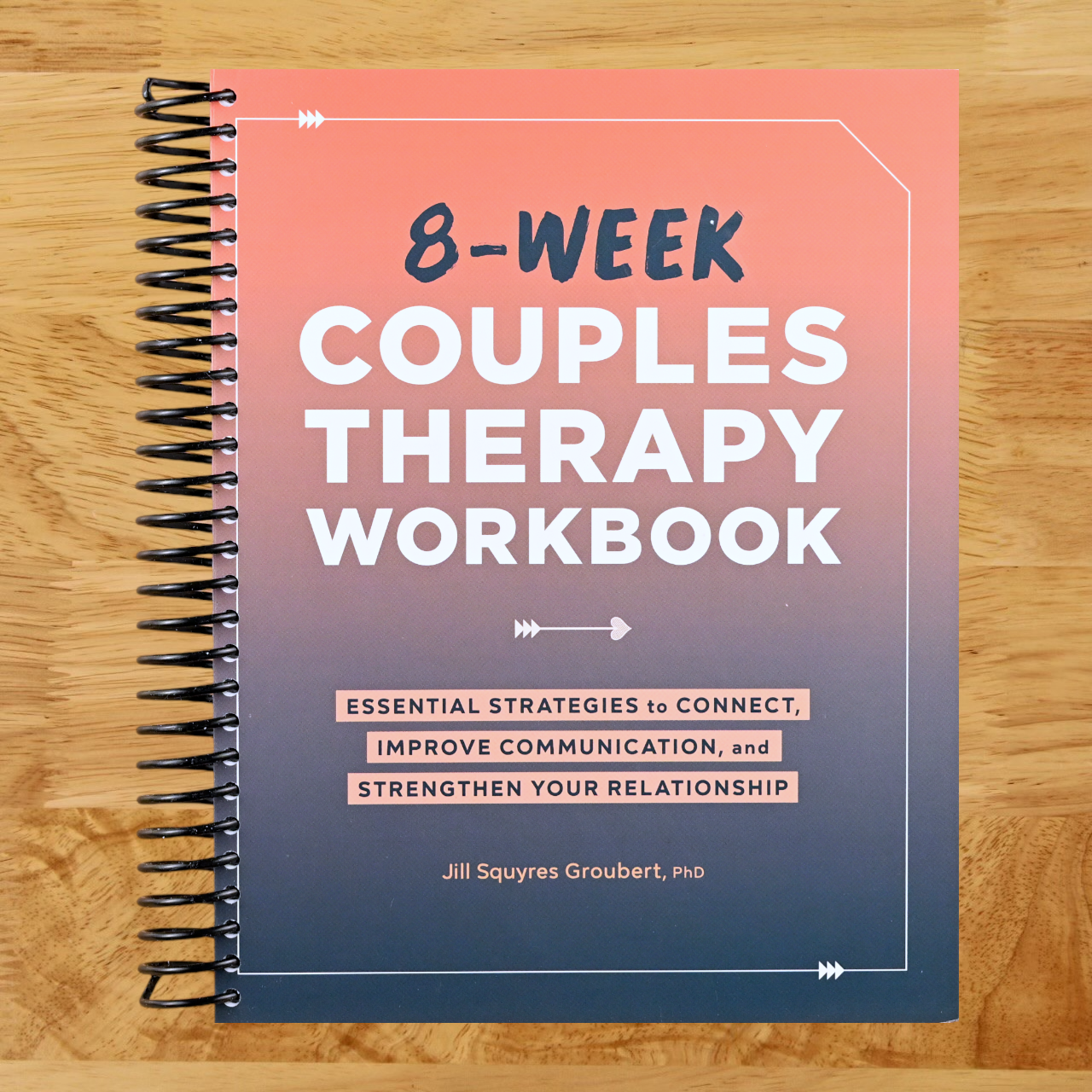 8-Week Couples Therapy Workbook: Essential Strategies to Connect, Improve Communication, and Strengthen Your Relationship (Spiral bound)