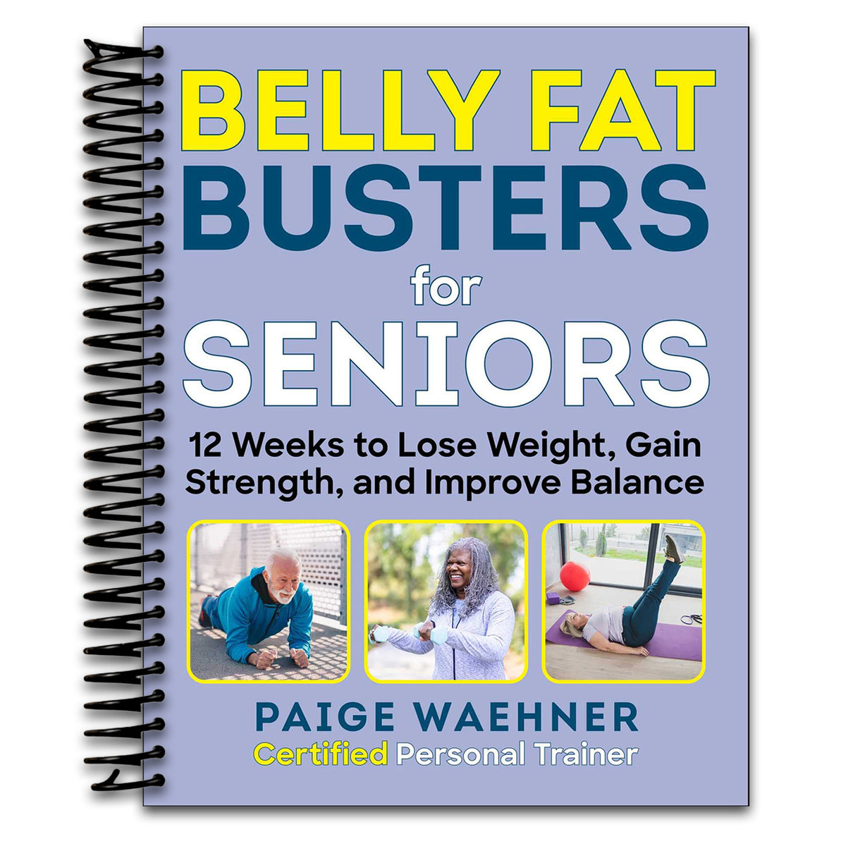 Belly Fat Busters for Seniors: 12 Weeks to Lose Weight, Gain Strength, and Improve Balance (Spiral bound) Happy Coil spiral bound book