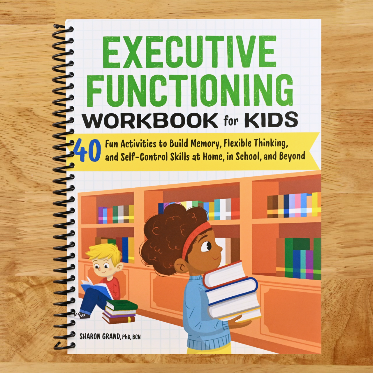 Executive Functioning Workbook for Kids: 40 Fun Activities to Build Memory, Flexible Thinking, and Self-Control Skills at Home, in School, and Beyond (Health and Wellness Workbooks for Kids) (Spiral bound)