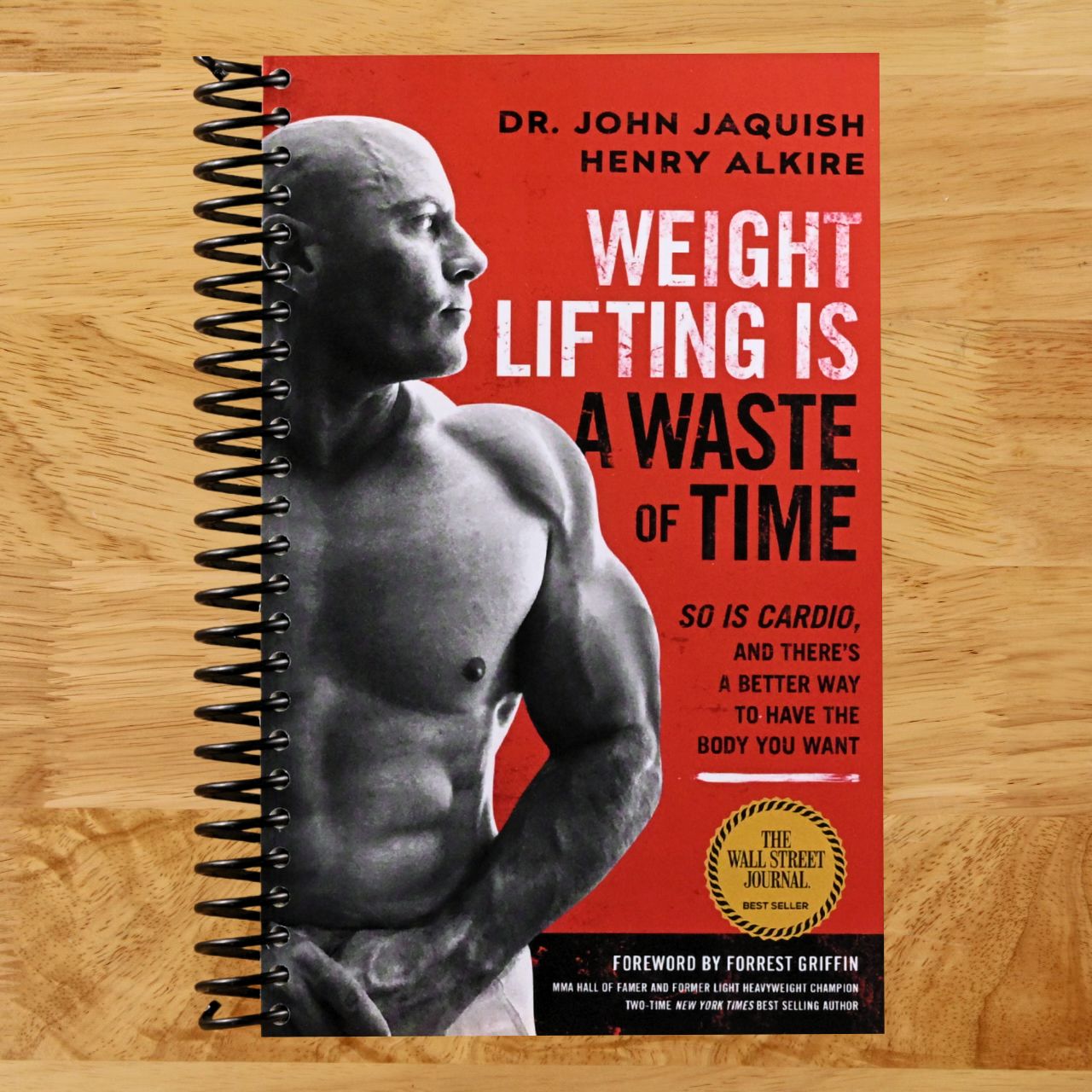 Weight Lifting Is a Waste of Time: So Is Cardio, and There’s a Better Way to Have the Body You Want (Spiral bound) Happy Coil spiral bound book