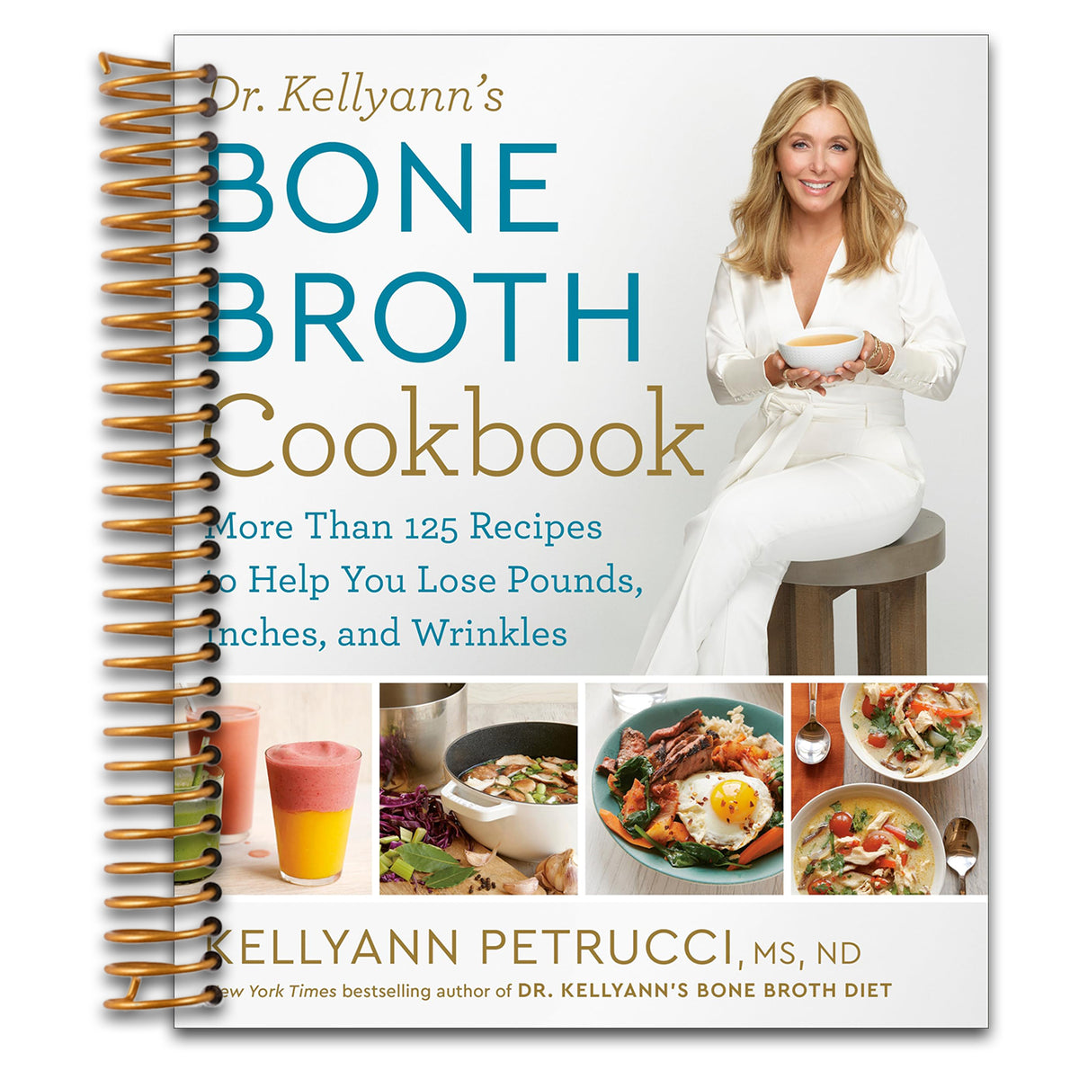 Dr. Kellyann's Bone Broth Cookbook: 125 Recipes to Help You Lose Pounds, Inches, and Wrinkles