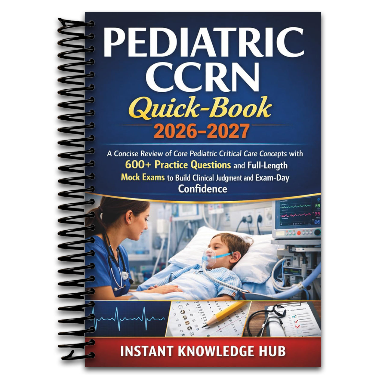 PEDIATRIC CCRN Quick-Book 2026-2027: A Concise Review of Core Pediatric Critical Care Concepts with 600+ Practice Questions and Full-Length Mock Exams ... Clinical Judgment and Exam-Day Confidence (Spiral bound) Happy Coil spiral bound book