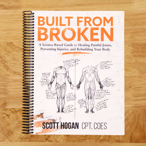 Built from Broken: A Science-Based Guide to Healing Painful Joints, Preventing Injuries, and Rebuilding Your Body