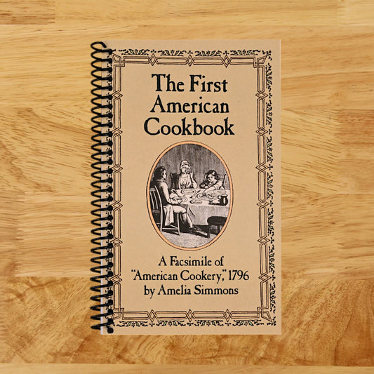 The First American Cookbook: A Facsimile of "American Cookery," 1796