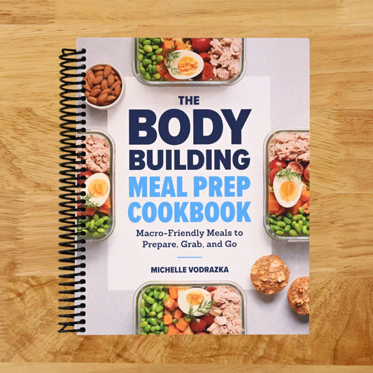The Bodybuilding Meal Prep Cookbook: Macro-Friendly Meals to Prepare, Grab, and Go